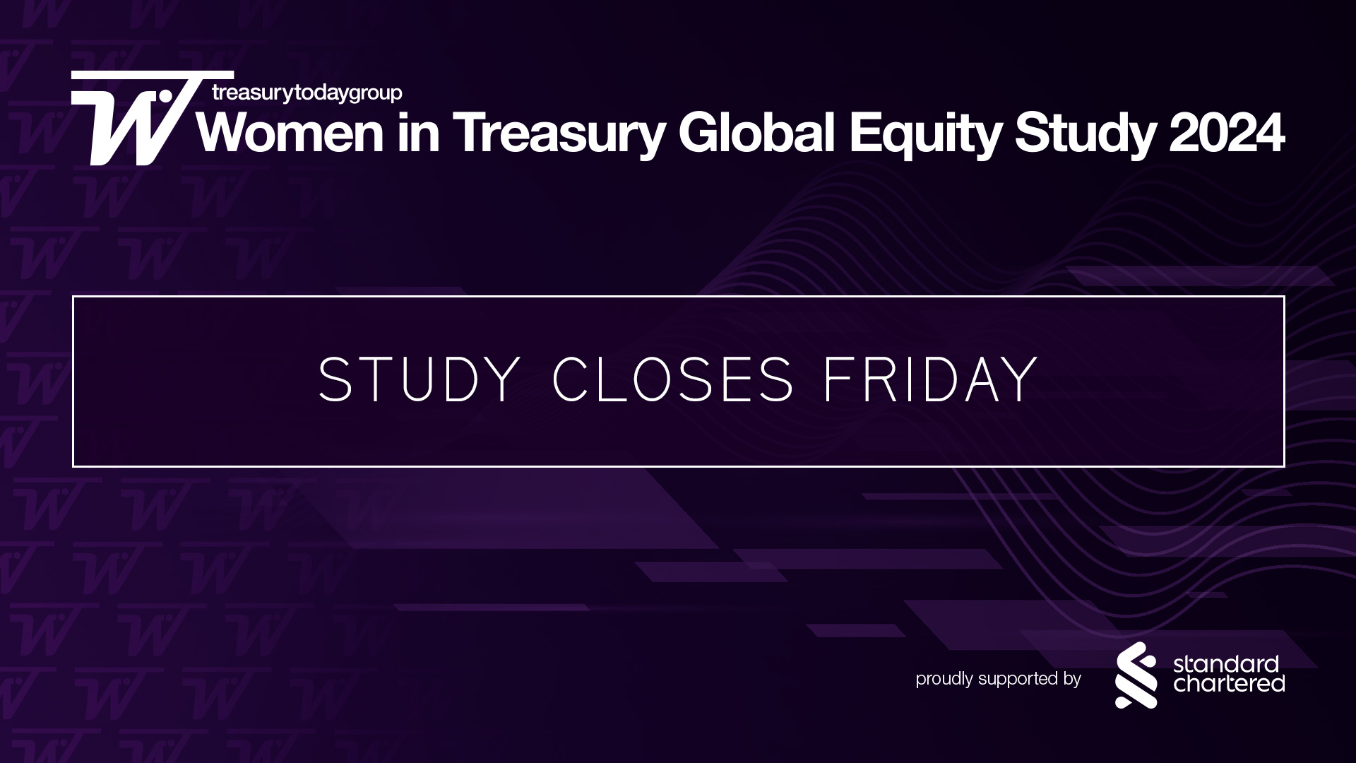 Women in Treasury Global Equity Study 2024 proudly supported by Standard Chartered study closes Friday